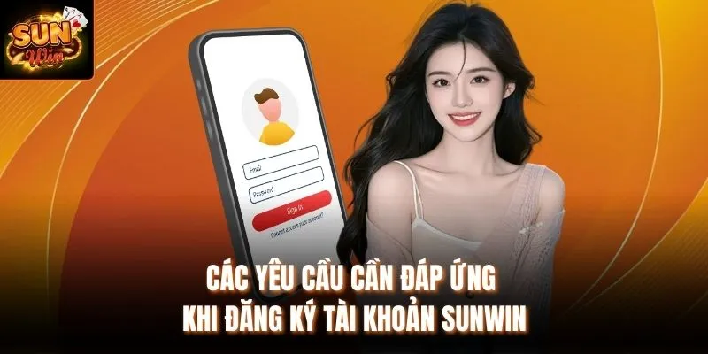 Các yêu cầu cần đáp ứng khi đăng ký tài khoản Sunwin