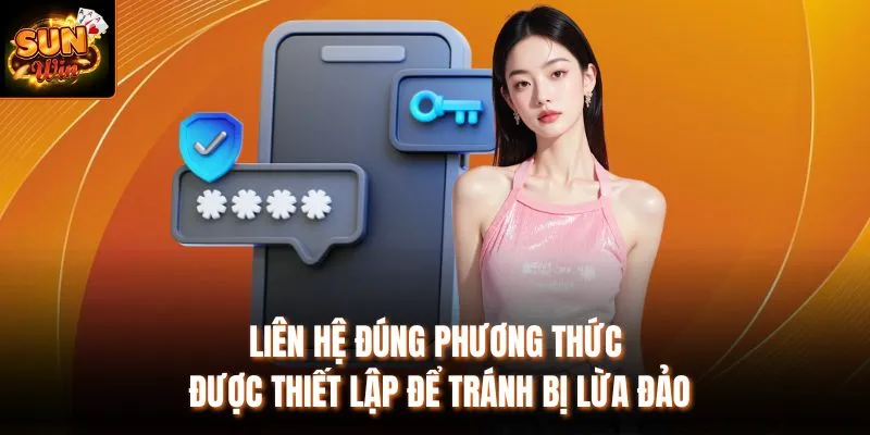 Liên hệ đúng phương thức được thiết lập để tránh bị lừa đảo